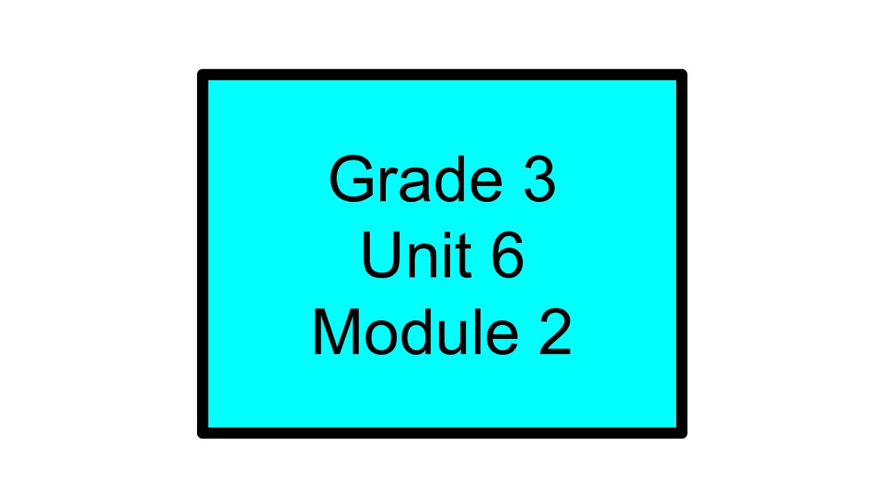 Grade 3 – Unit 6, Module 2 – Bridges Math