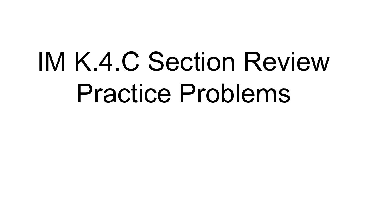 Im K.4.C Section Review Practice Problems