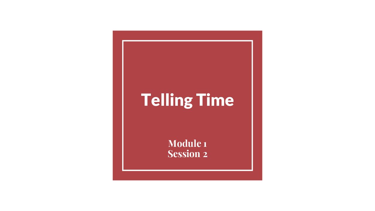 Module 1 Session 2 – Telling Time