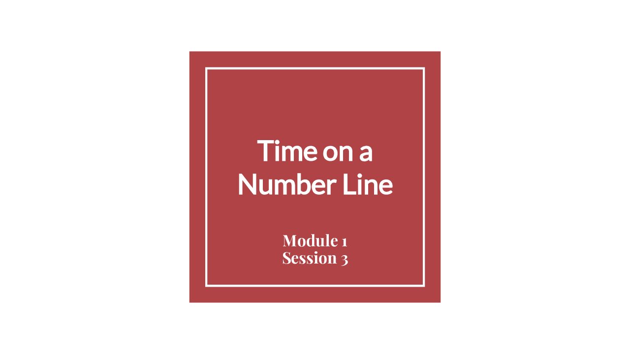 Module 1 Session 3 – Time On A Number Line