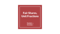 Module 3 Session 1 – Fair Shares, Unit Fractions