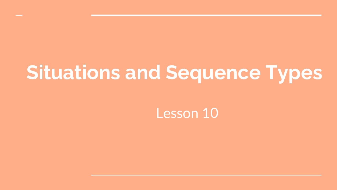 Lesson 10 Situations And Sequence Types
