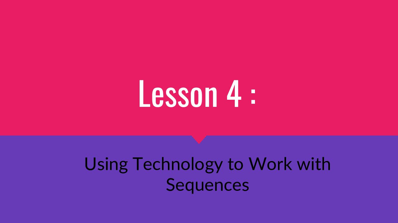 Lesson 4 Using Technology To Work With Sequences