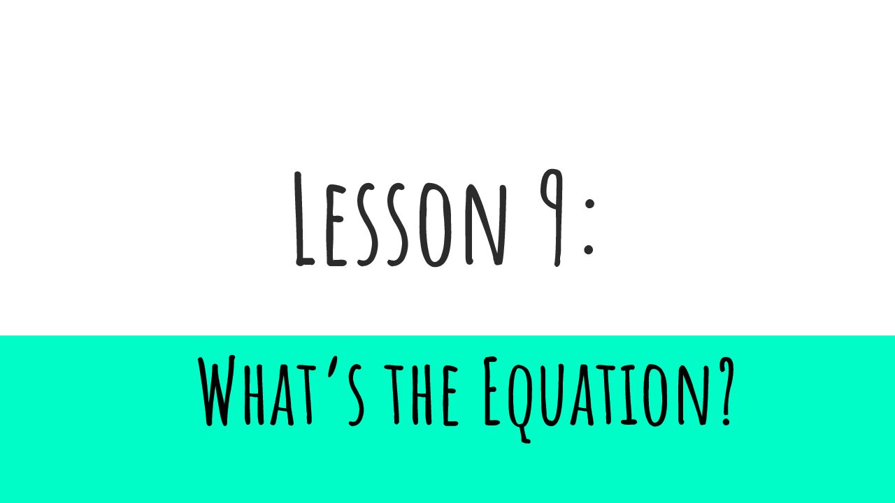 Lesson 9 What’S The Equation