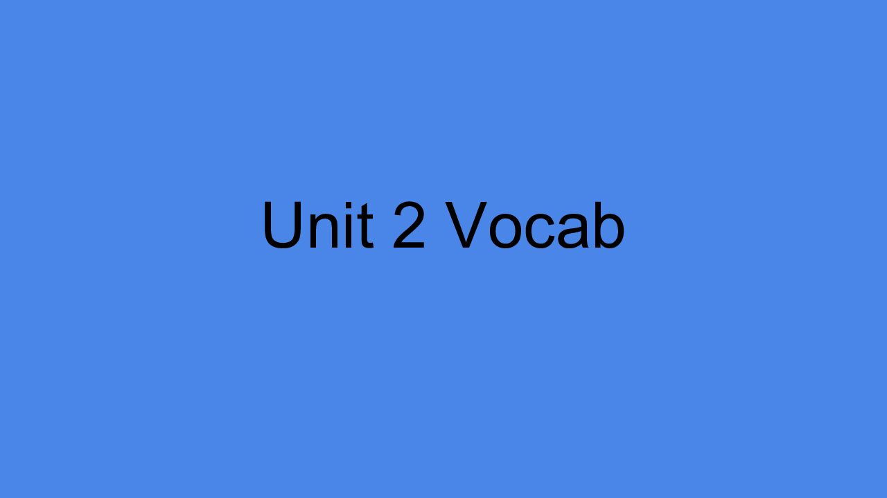 Unit 2 Vocab