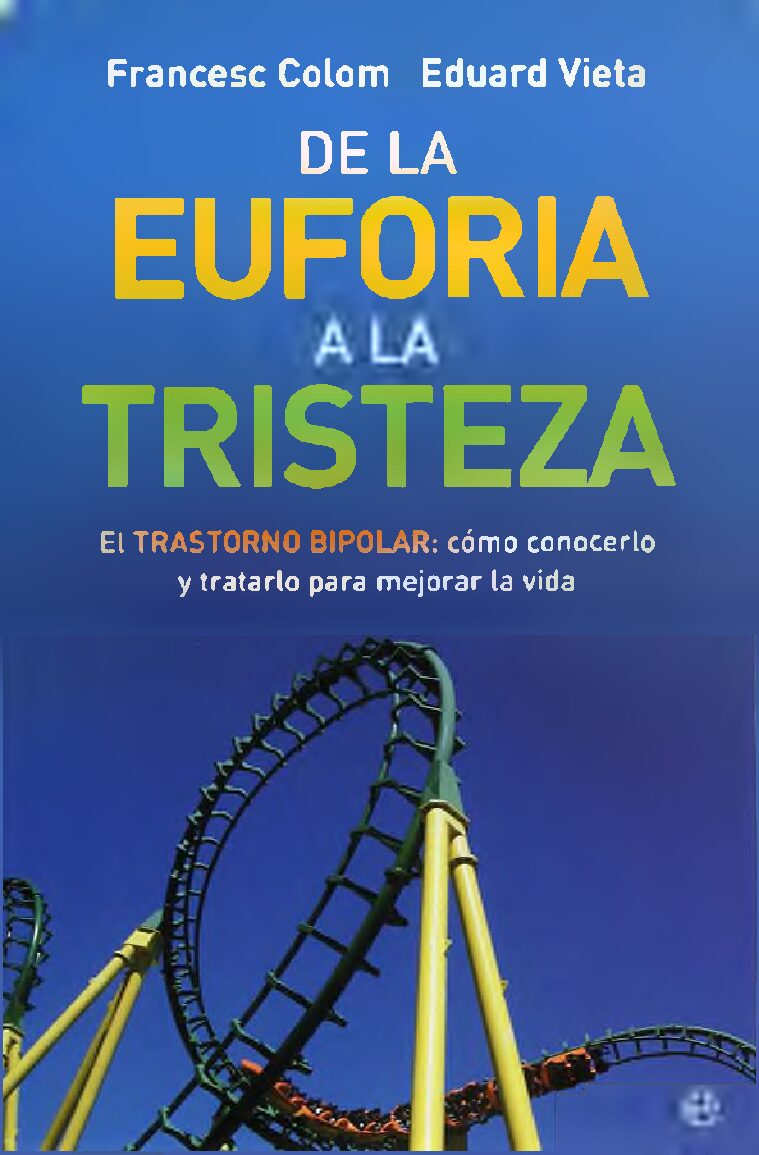 Colom & Vieta – De La Euforia A La Tristeza. El Trastorno Bipolar, CóMo Conocerlo Y Tratarlo Para Mejorar La Vida -Psicologia Forense