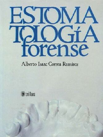 EstomatologíA Forense – Alberto Isaac Correa RamíRez -Estomologia Forense