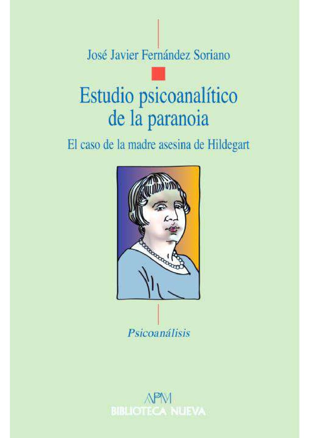 Estudio PsicoanalíTico De La Paranoia. El Caso De La Madre Asesina De Hildegart -Psicologia Forense