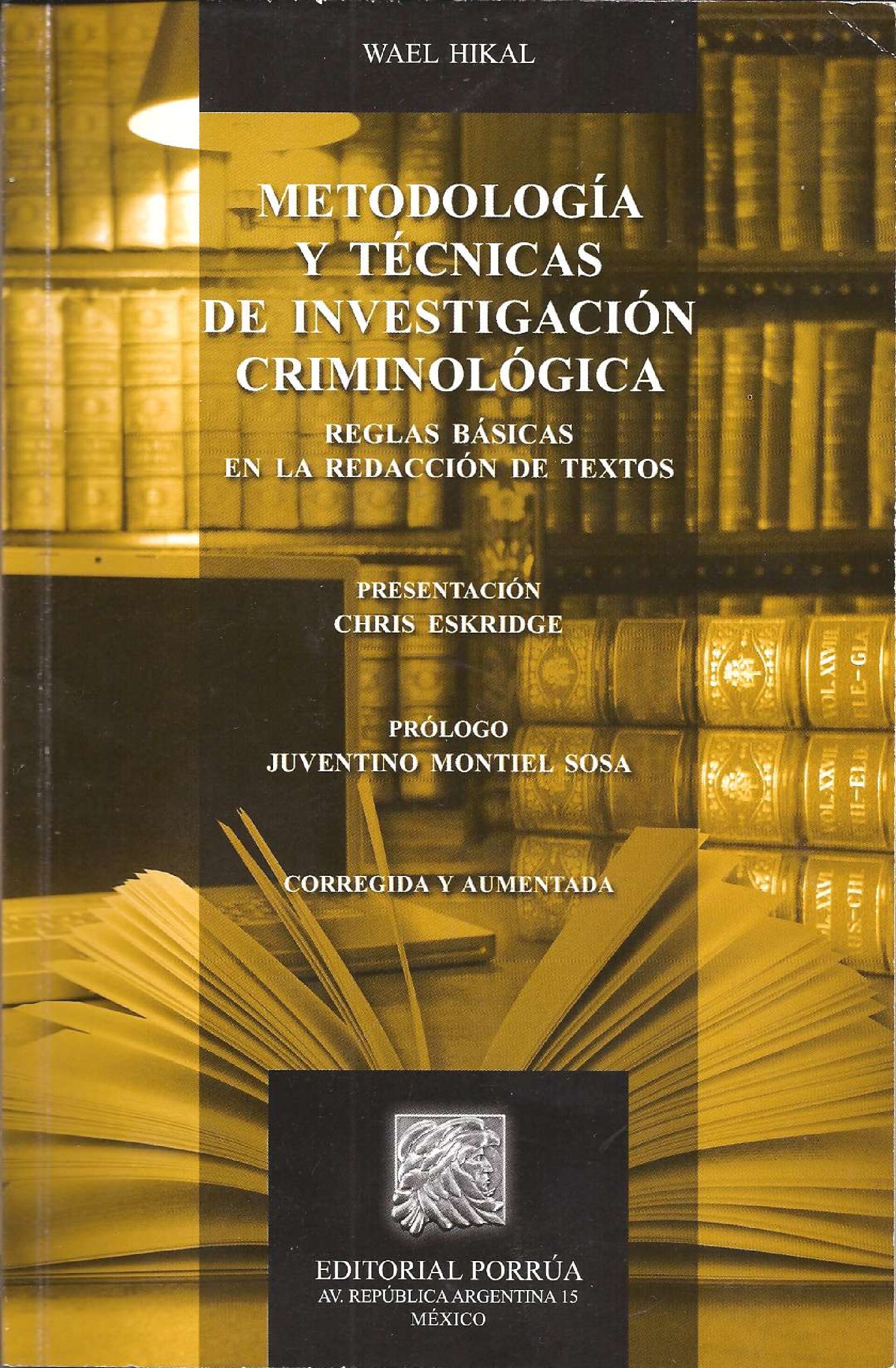 MetodologíA Y TéCnıcas De InvestıgacıóN CrımınolóGıca–Wael Hıkal–Edıtorıal PorrúA -Investigacion Criminal